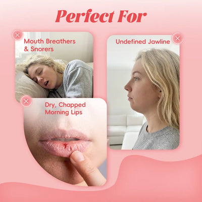 Perfect for mouth breathers, snorers, undefined jawline and dry morning lips